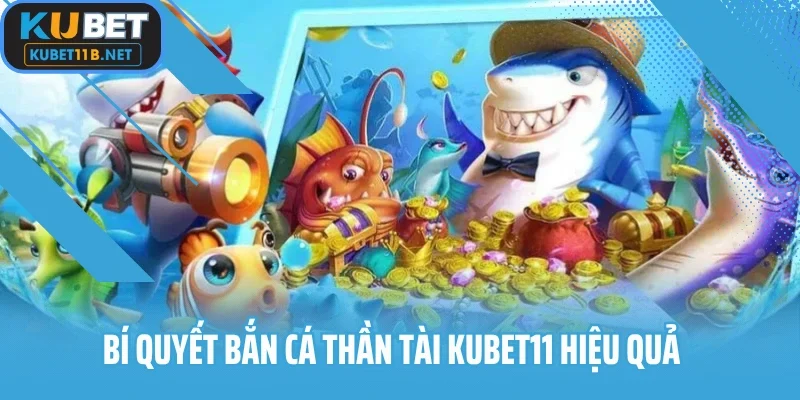 Bí quyết bắn cá thần tài KUBET11 hiệu quả