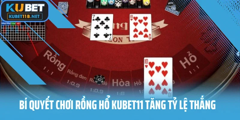 Bí quyết chơi rồng hổ KUBET11 tăng tỷ lệ thắng