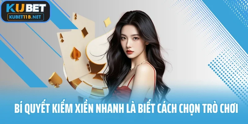 Bí quyết kiếm xiền nhanh là biết cách chọn trò chơi