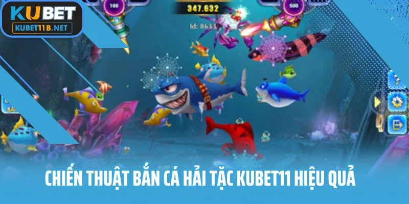 Chiến thuật bắn cá hải tặc KUBET11 hiệu quả