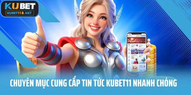 Chuyên mục cung cấp tin tức Kubet11 nhanh chóng