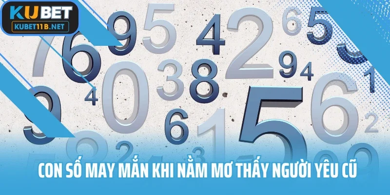 Con số may mắn khi nằm mơ thấy người yêu cũ