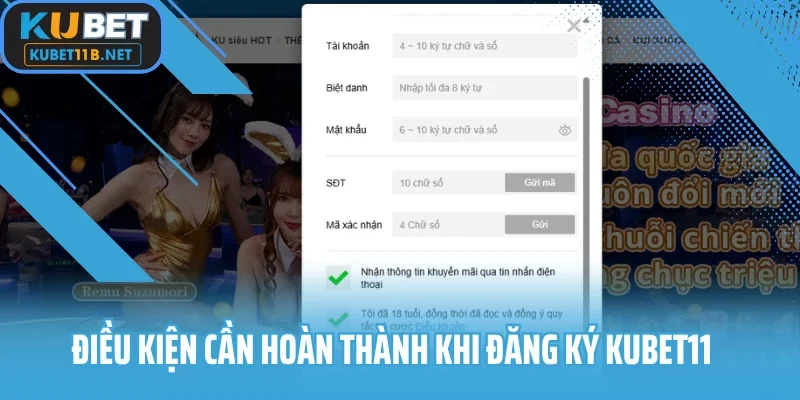 Điều kiện cần hoàn thành khi đăng ký Kubet11