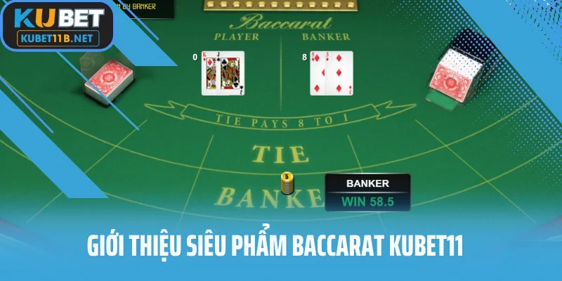 Giới thiệu siêu phẩm Baccarat KUBET11