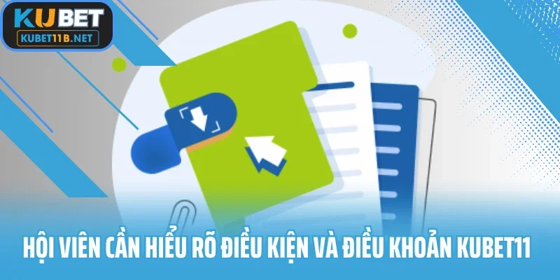 Hội viên cần hiểu rõ điều kiện và điều khoản Kubet11