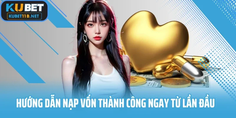 Hướng dẫn nạp vốn thành công ngay từ lần đầu