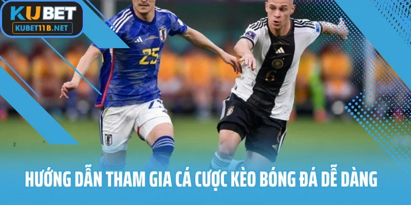 Hướng dẫn tham gia cá cược kèo bóng đá dễ dàng