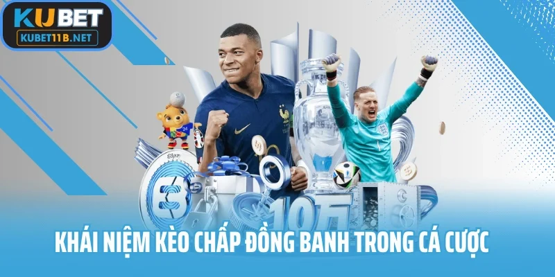 Khái niệm kèo chấp đồng banh trong cá cược bóng đá