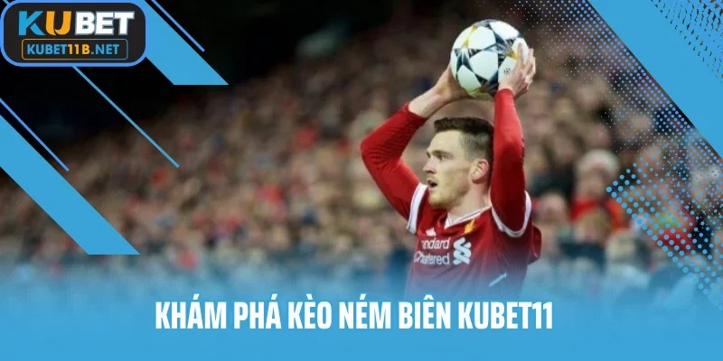 Khám phá kèo ném biên Kubet11