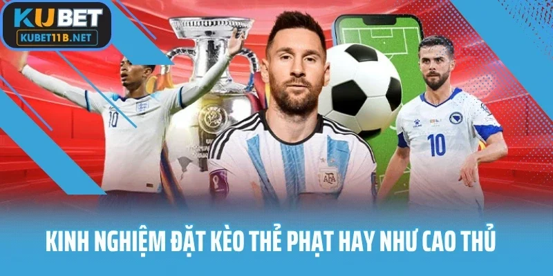 Kinh nghiệm đặt tiền kèo thẻ phạt hay như cao thủ