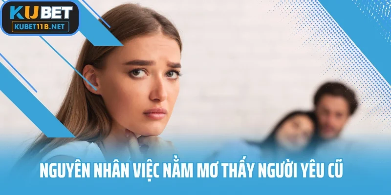 Nguyên nhân chủ mộng nằm mơ thấy người yêu cũ