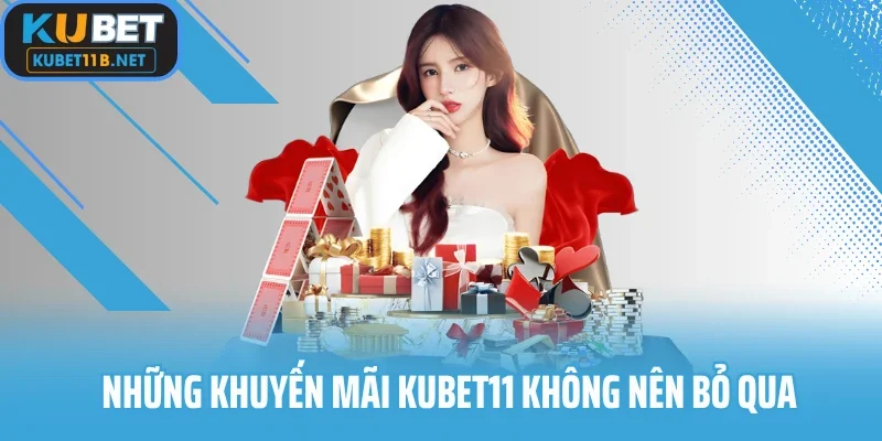 Những khuyến mãi Kubet11 không nên bỏ qua