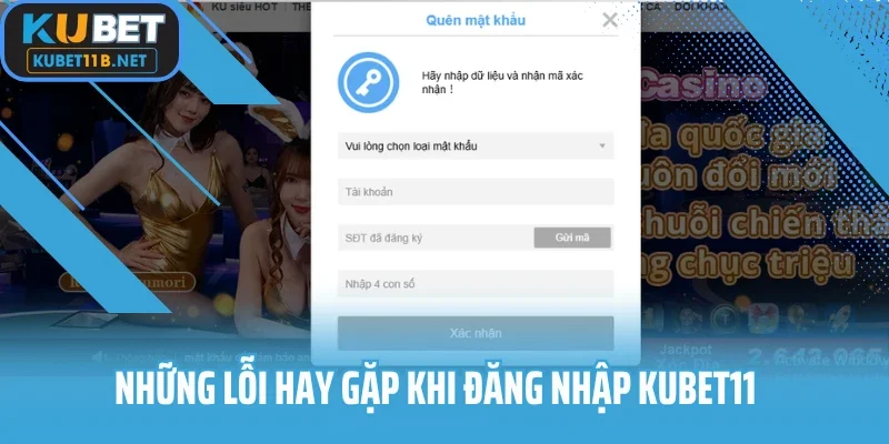 Những lỗi thường gặp khi đăng nhập Kubet11