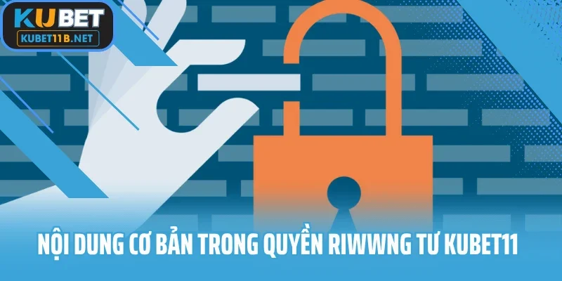 Nội dung cơ bản trong quyền riwwng tư Kubet11