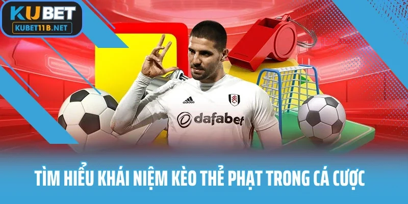 Tìm hiểu khái niệm kèo thẻ phạt trong cá cược bóng đá