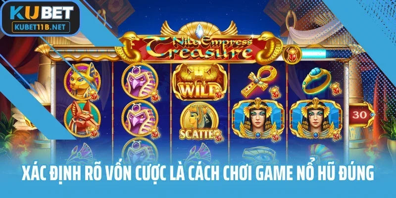 Xác định rõ vốn cược là cách chơi game nổ hũ đúng
