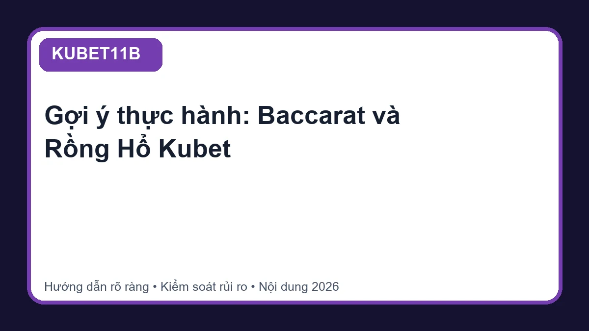 Minh họa hướng dẫn Baccarat và Rồng Hổ Kubet