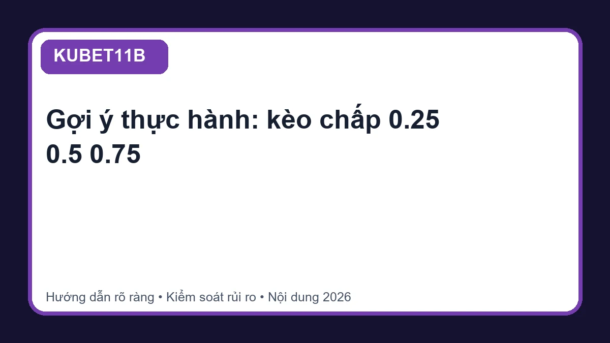 Minh họa hướng dẫn kèo chấp 0.25 0.5 0.75