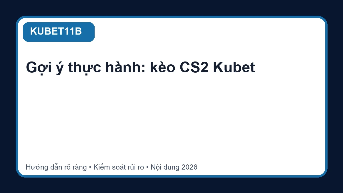 Minh họa hướng dẫn kèo CS2 Kubet