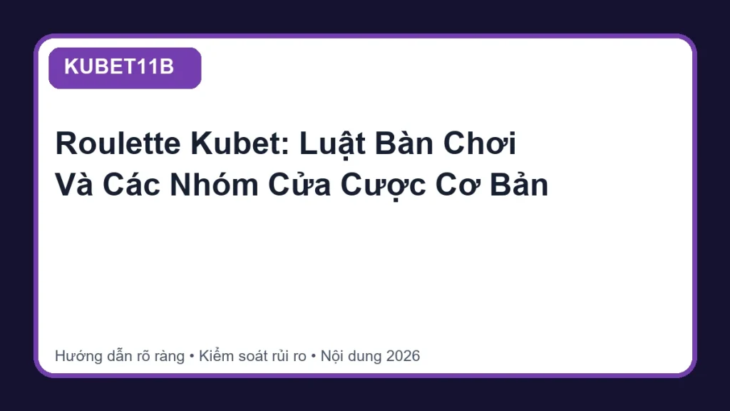 Roulette Kubet: Luật Bàn Chơi Và Các Nhóm Cửa Cược Cơ Bản - KUBET11B