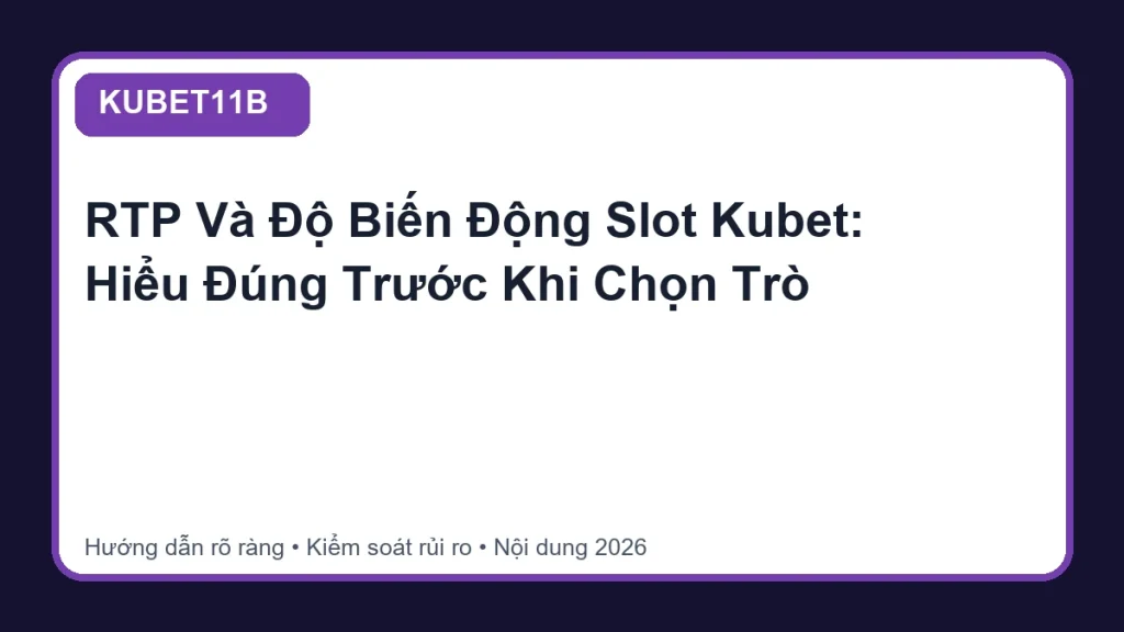RTP Và Độ Biến Động Slot Kubet: Hiểu Đúng Trước Khi Chọn Trò - KUBET11B